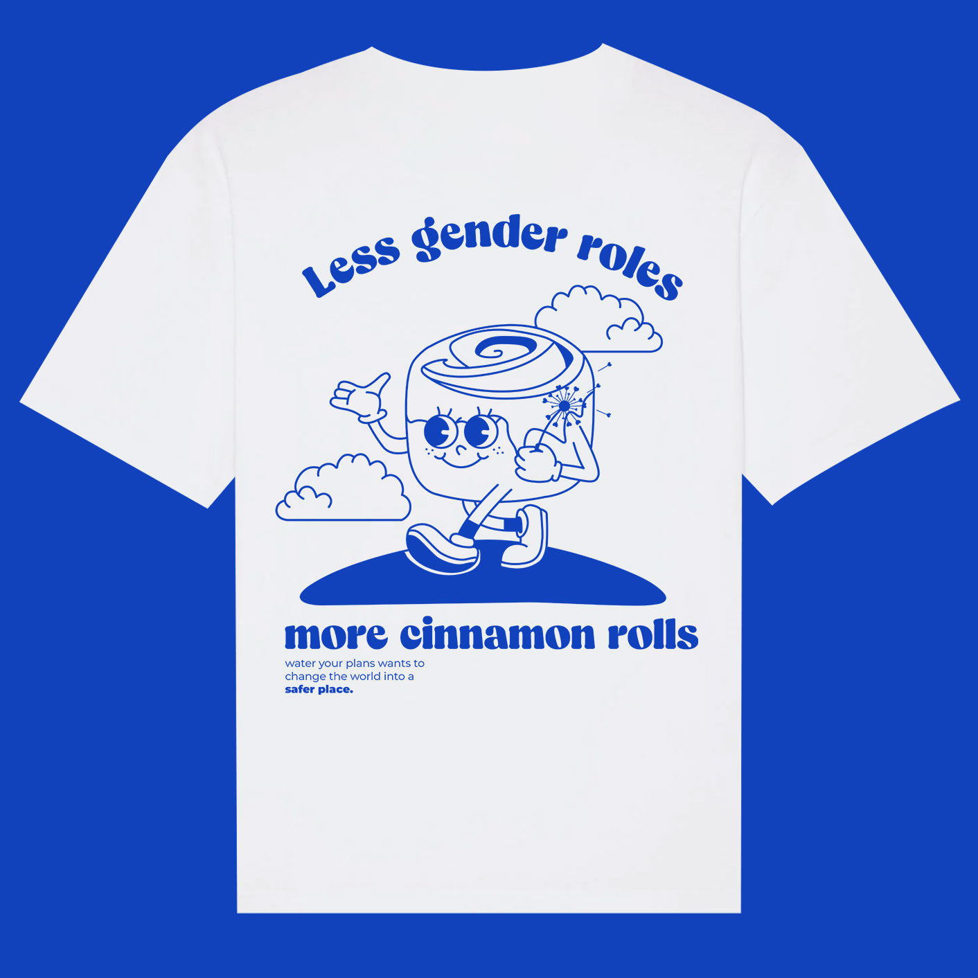 Less gender rolls more cinnamon rolls - Tshirt Water your plans