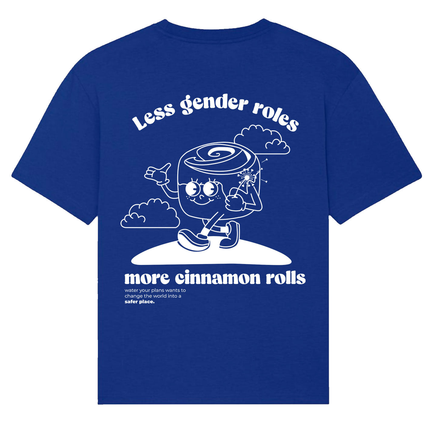 Less gender rolls more cinnamon rolls - Tshirt Water your plans