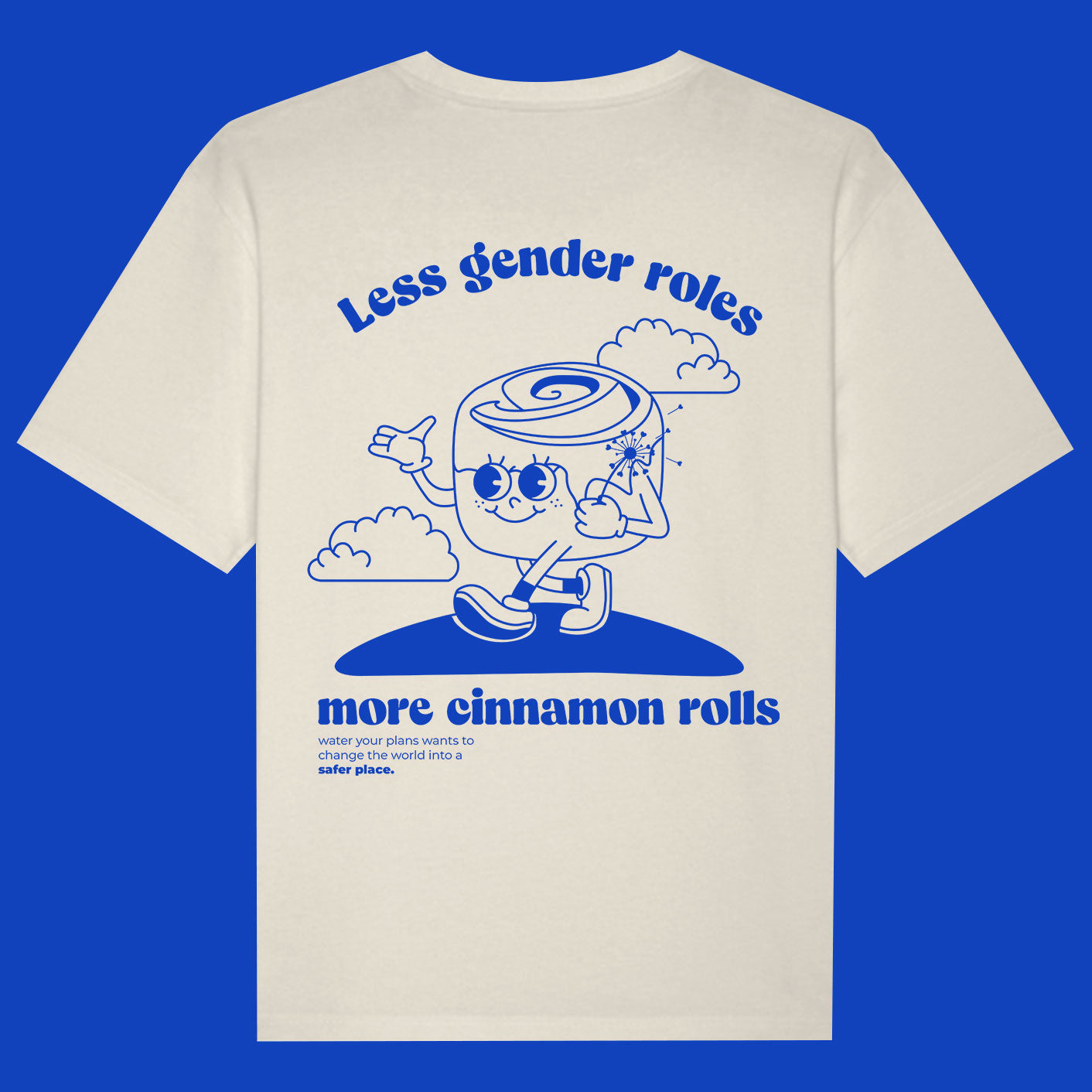 Less gender rolls more cinnamon rolls - Tshirt Water your plans